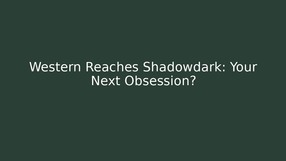 Western Reaches Shadowdark: Your Next Obsession?