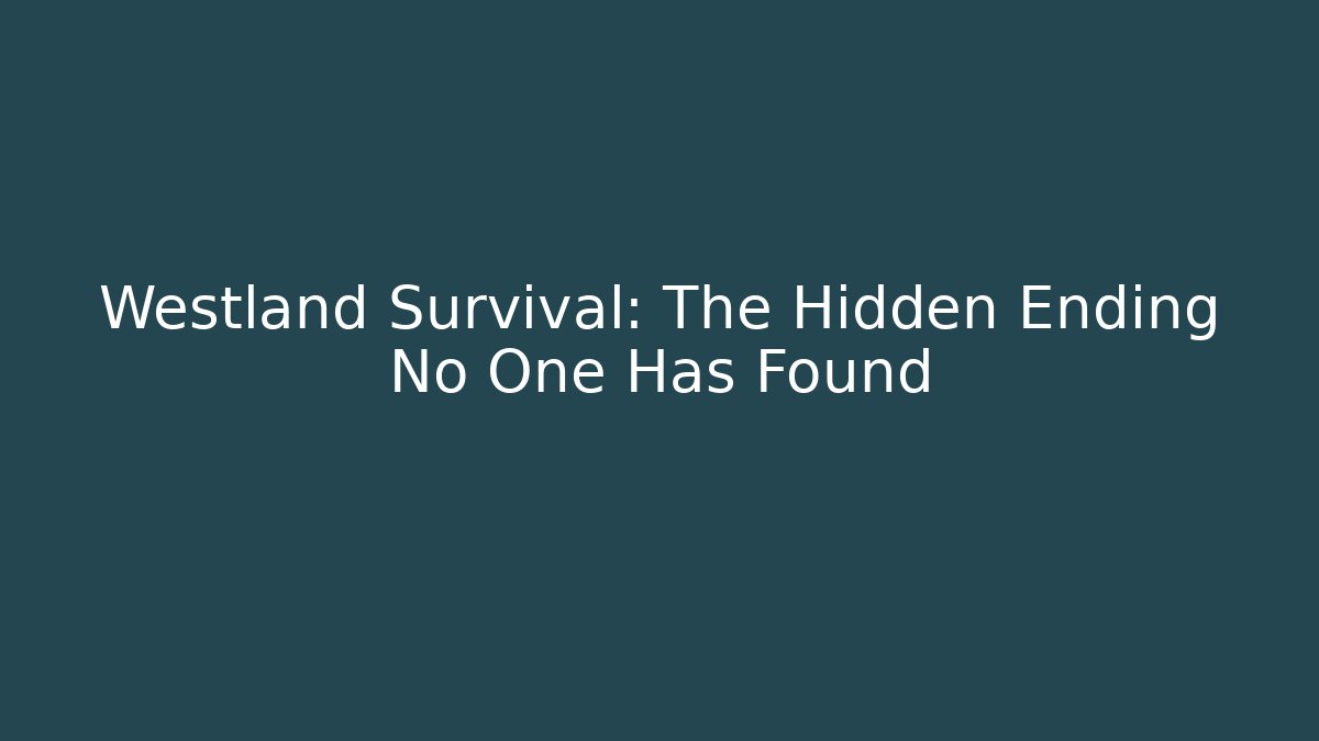 Westland Survival: The Hidden Ending No One Has Found