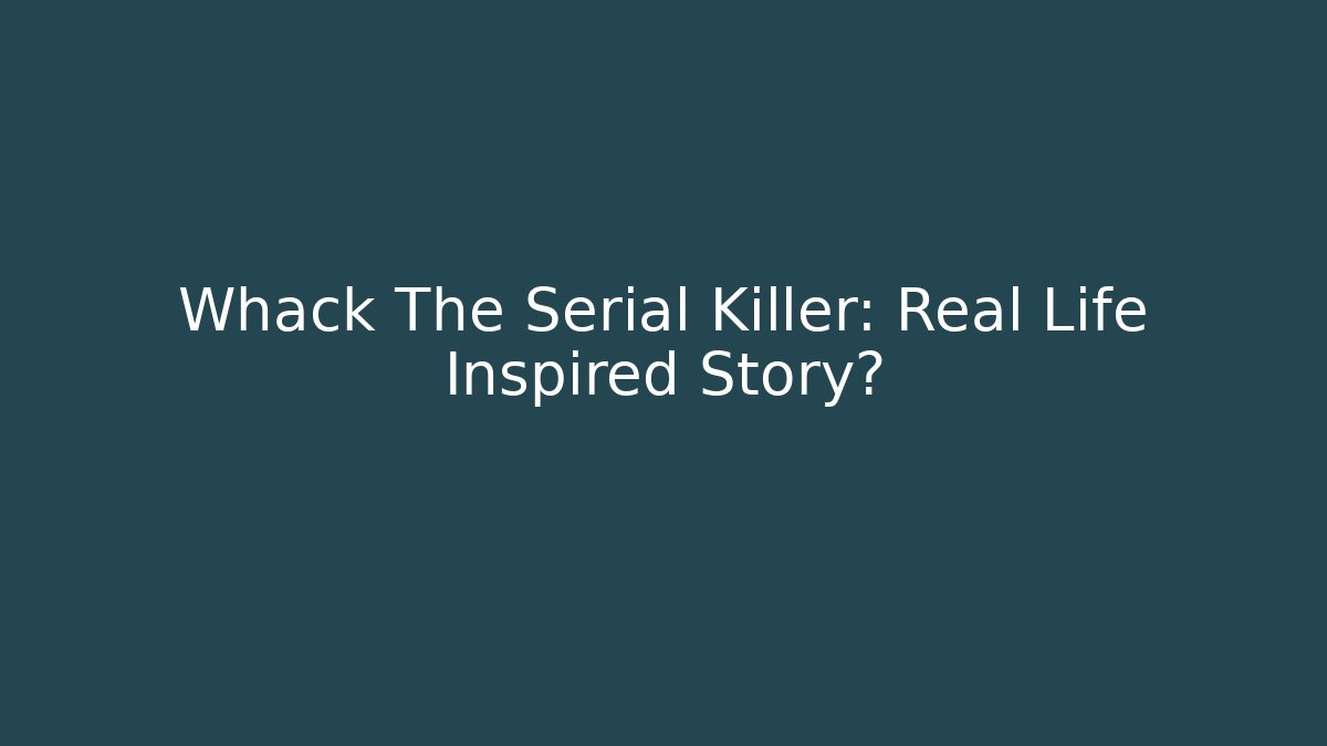 Whack The Serial Killer: Real Life Inspired Story? - Critter Realm