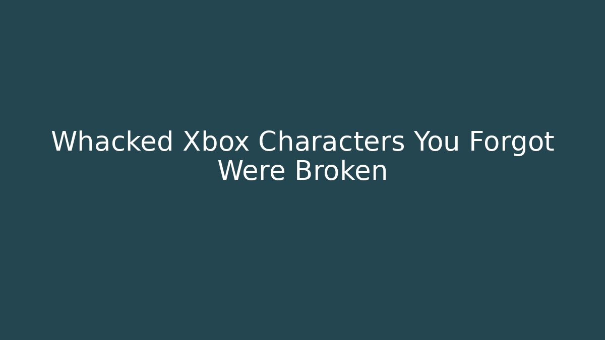 Whacked Xbox Characters You Forgot Were Broken - Critter Realm