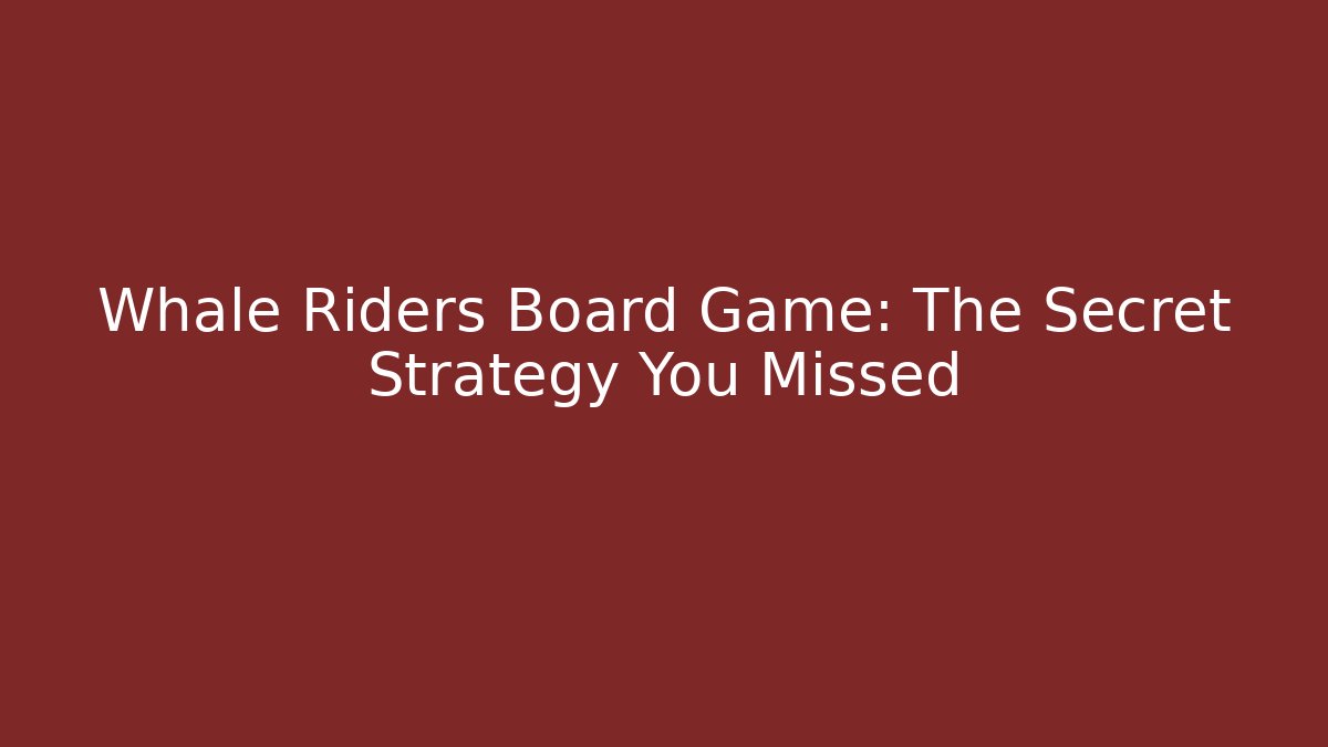 Whale Riders Board Game: The Secret Strategy You Missed