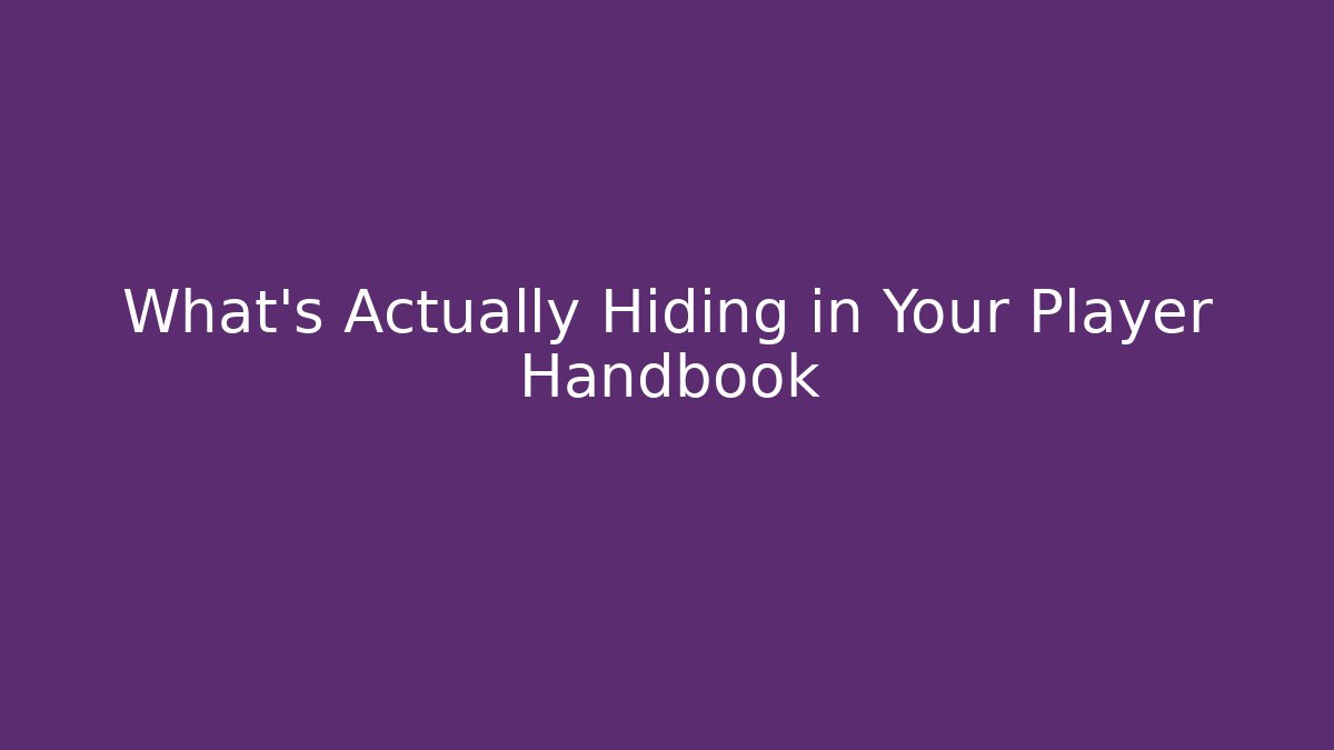 What's Actually Hiding in Your Player Handbook