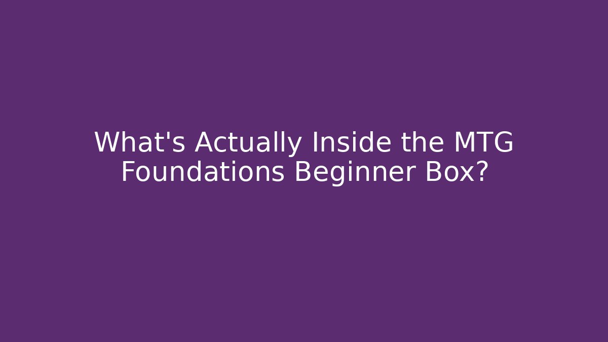 What's Actually Inside the MTG Foundations Beginner Box?