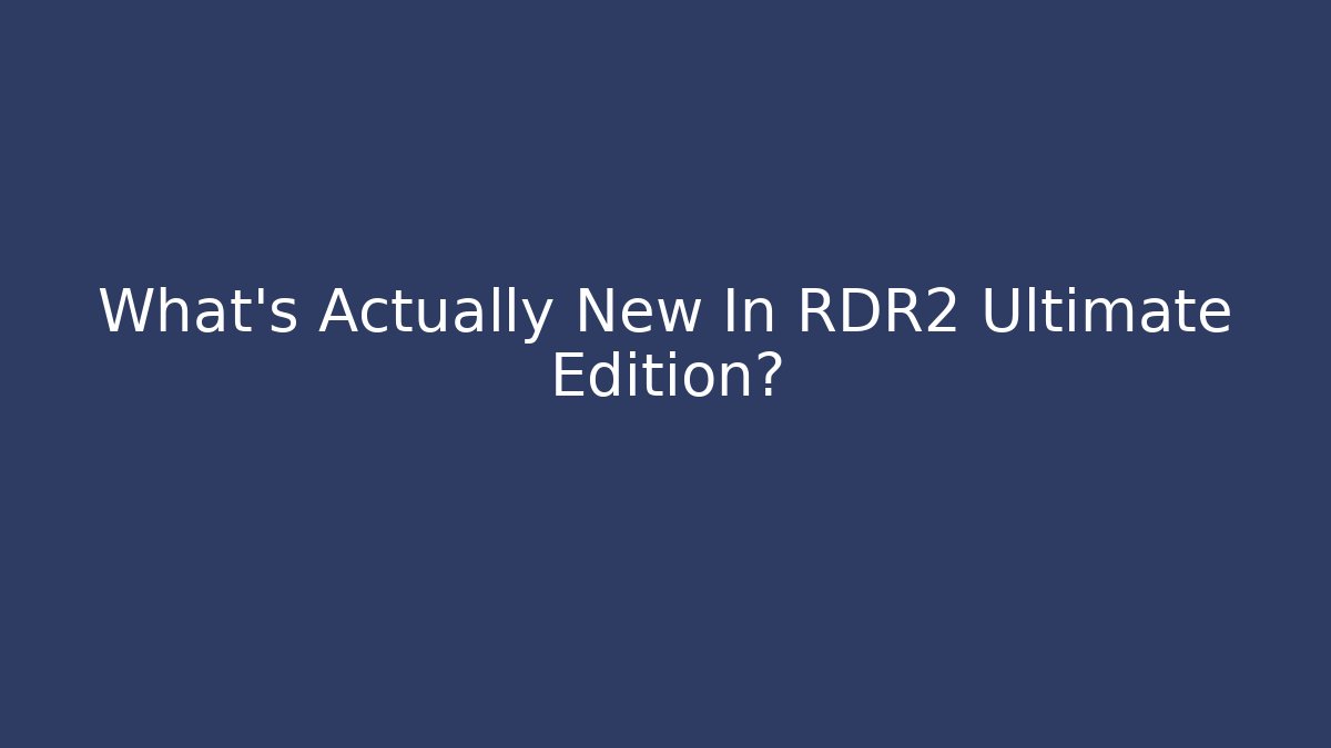 What's Actually New In RDR2 Ultimate Edition? - Critter Realm