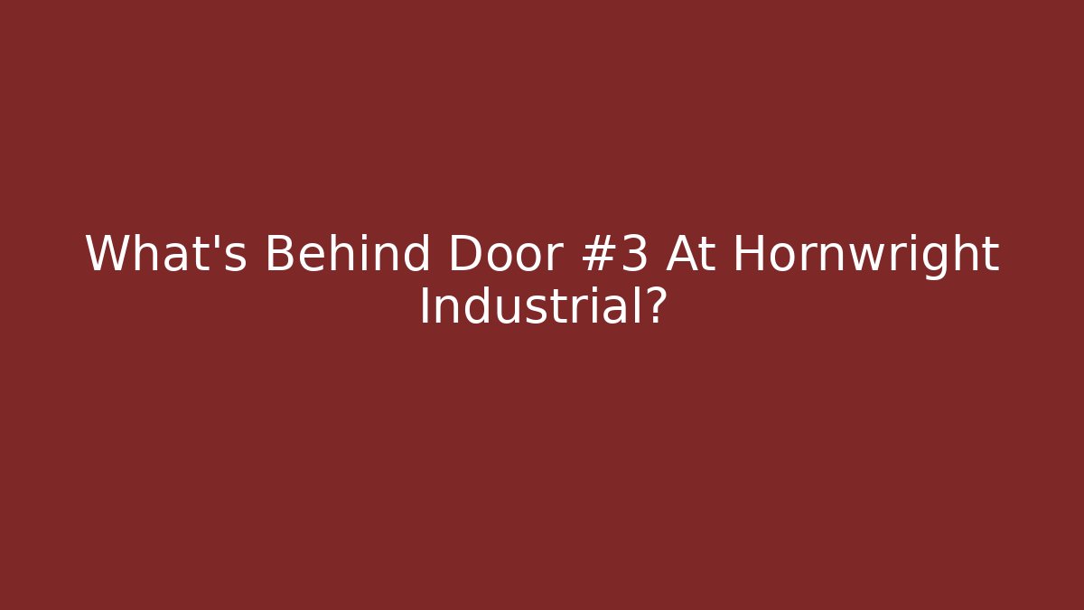 What's Behind Door #3 At Hornwright Industrial? - Critter Realm