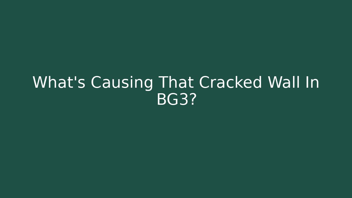 What's Causing That Cracked Wall In BG3?