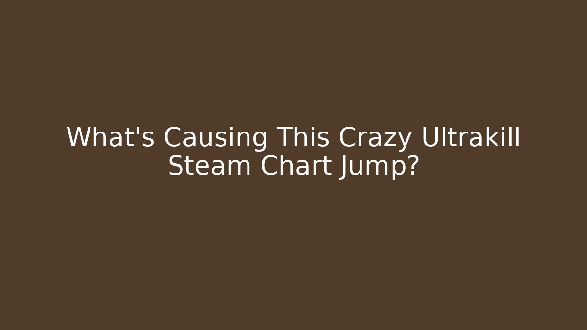 What's Causing This Crazy Ultrakill Steam Chart Jump?