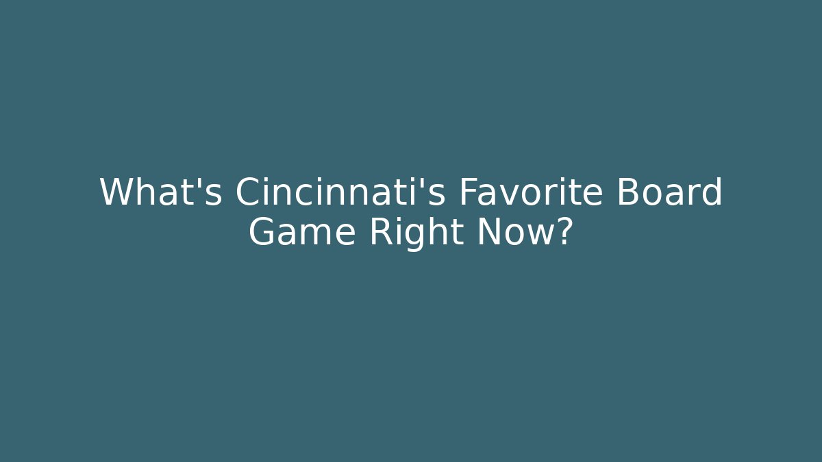 What's Cincinnati's Favorite Board Game Right Now?