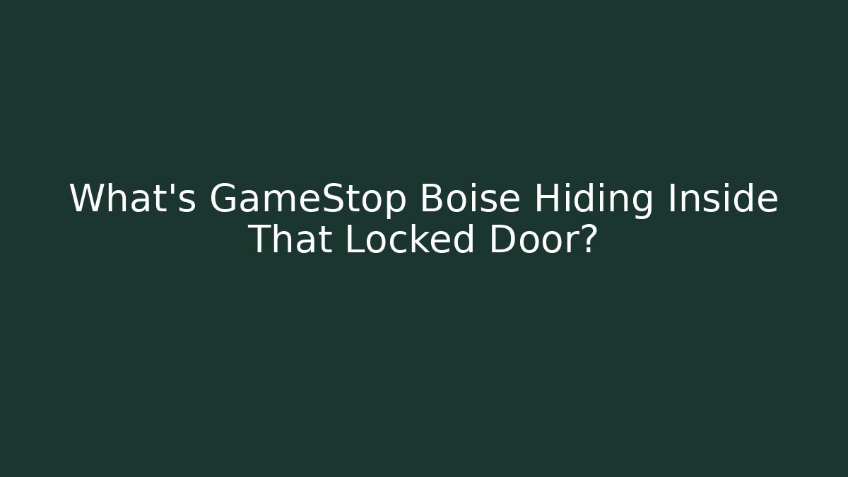 What's GameStop Boise Hiding Inside That Locked Door?
