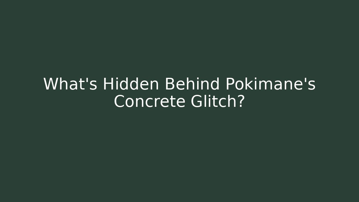 What's Hidden Behind Pokimane's Concrete Glitch?