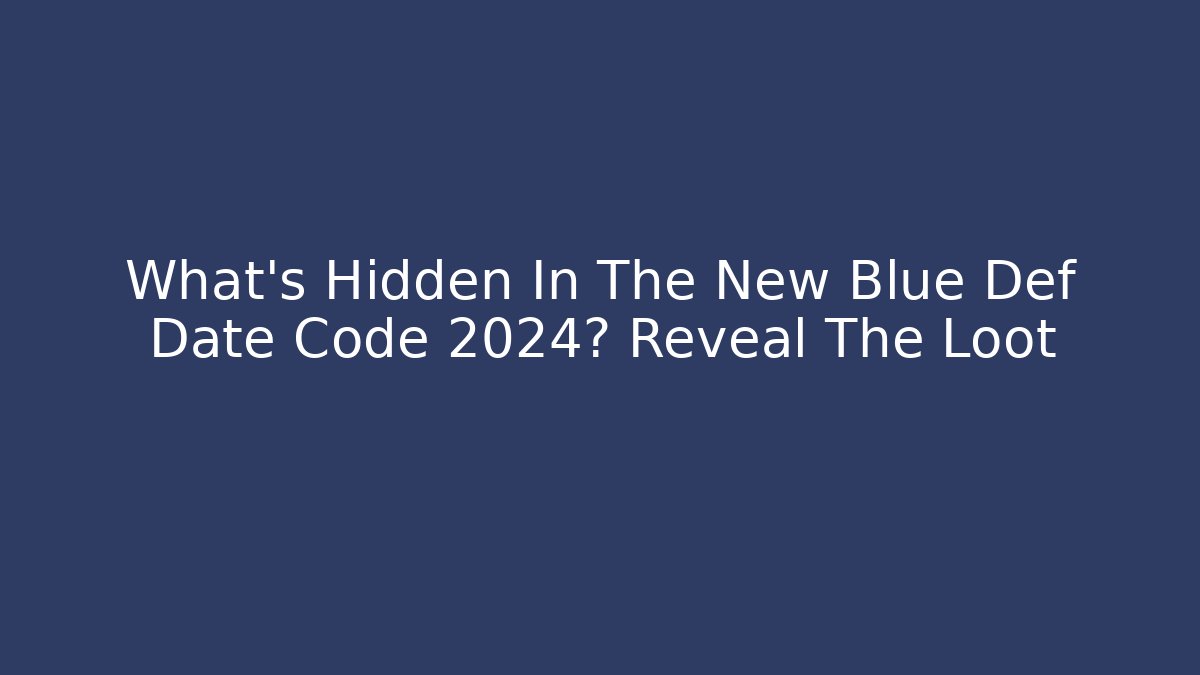 What's Hidden In The New Blue Def Date Code 2024? Reveal The Loot
