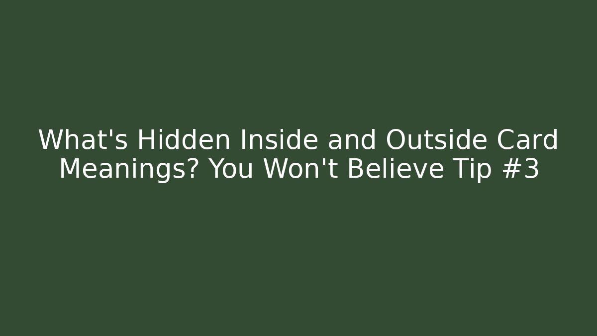 What's Hidden Inside and Outside Card Meanings? You Won't Believe Tip #3