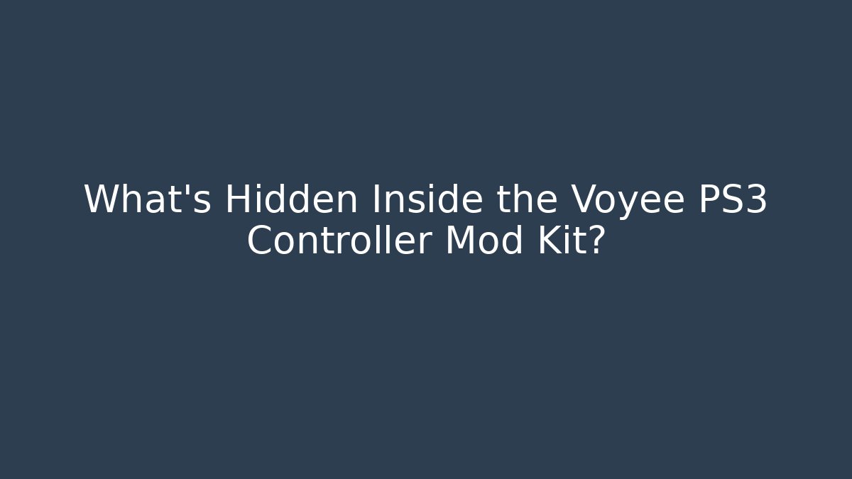 What's Hidden Inside the Voyee PS3 Controller Mod Kit?