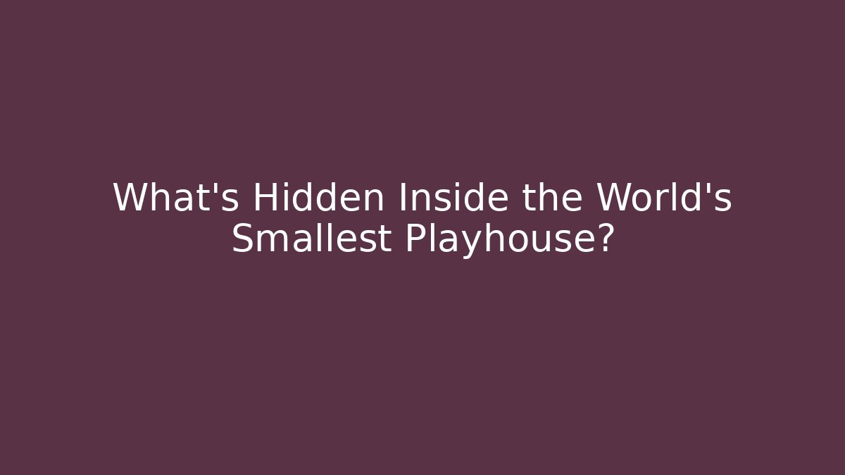 What's Hidden Inside the World's Smallest Playhouse?