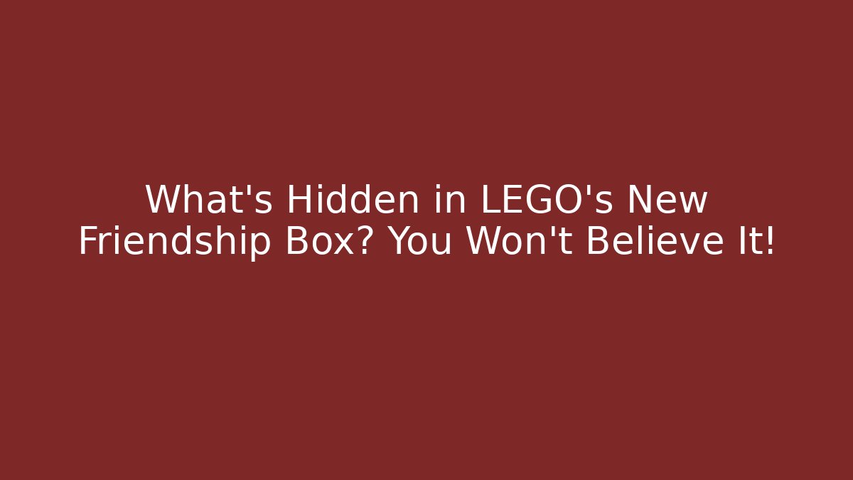 What's Hidden in LEGO's New Friendship Box? You Won't Believe It!