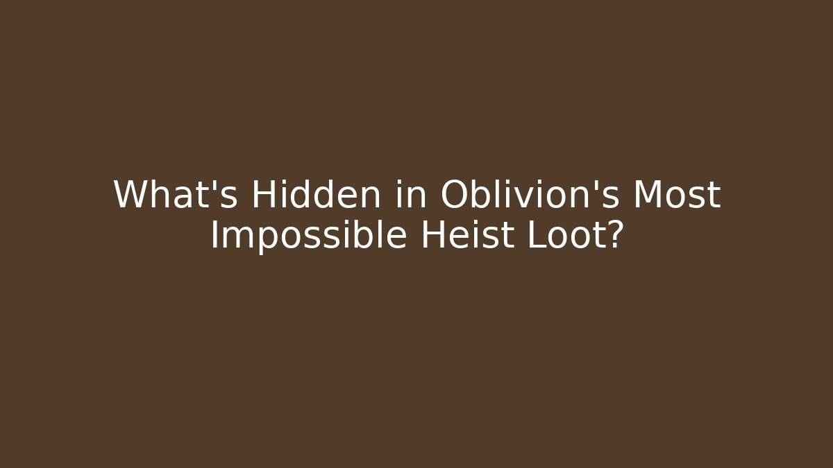 What's Hidden in Oblivion's Most Impossible Heist Loot?