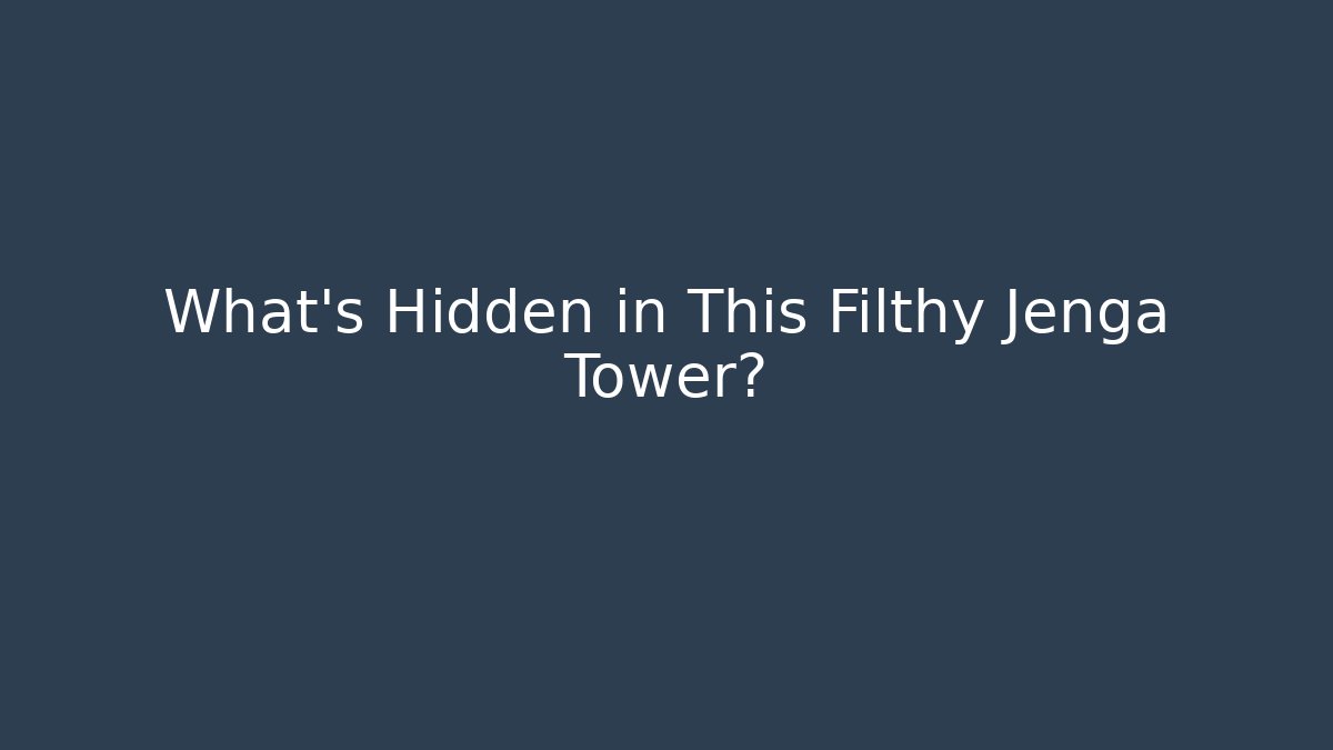 What's Hidden in This Filthy Jenga Tower?