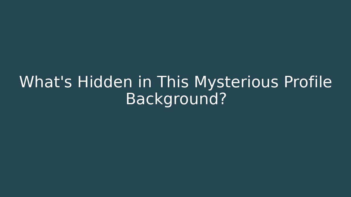 What's Hidden in This Mysterious Profile Background?