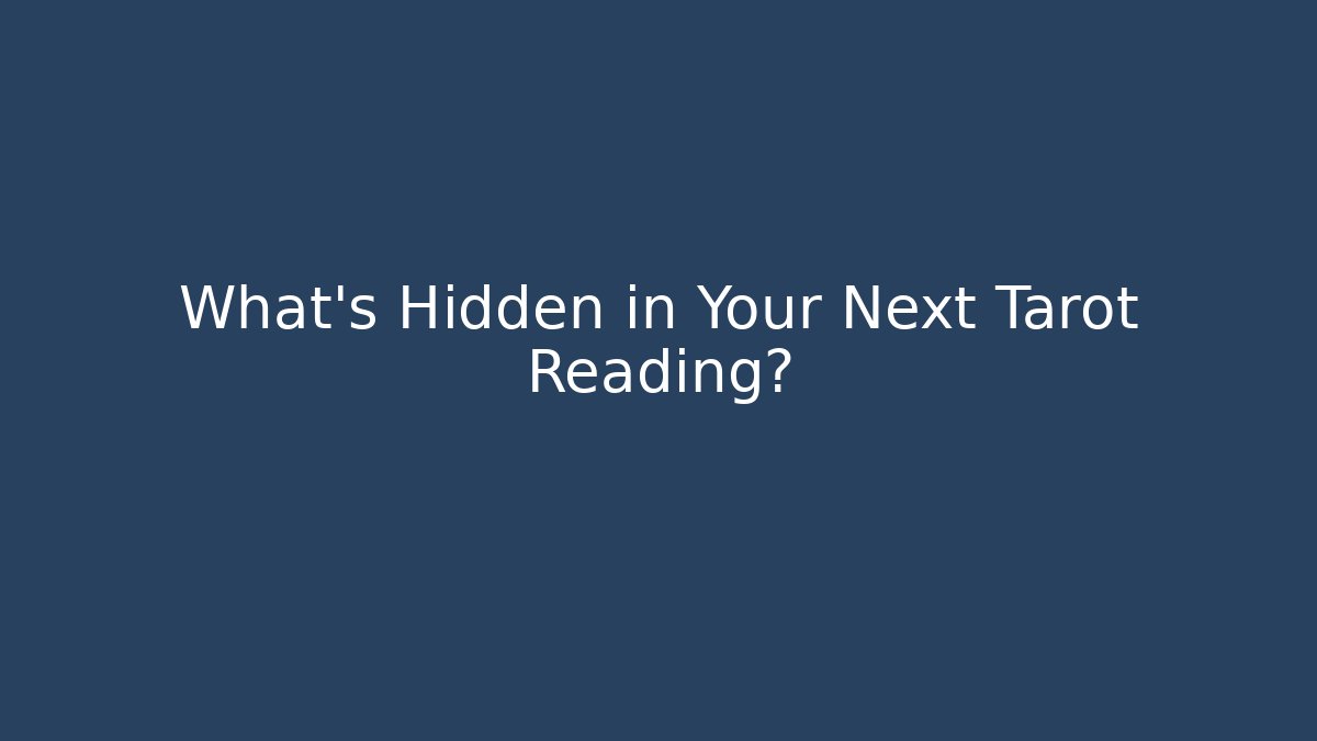 What's Hidden in Your Next Tarot Reading?
