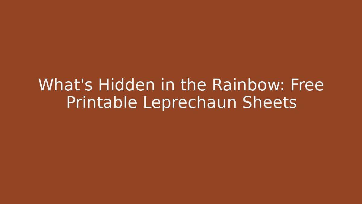 What's Hidden in the Rainbow: Free Printable Leprechaun Sheets