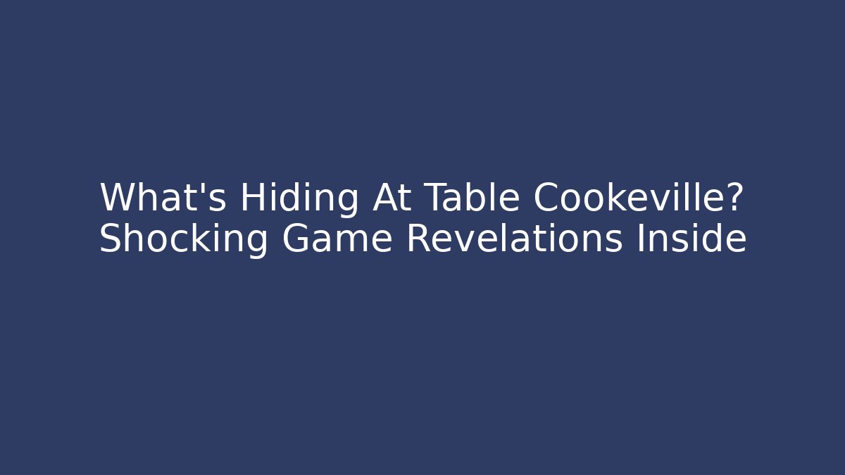 What's Hiding At Table Cookeville? Shocking Game Revelations Inside