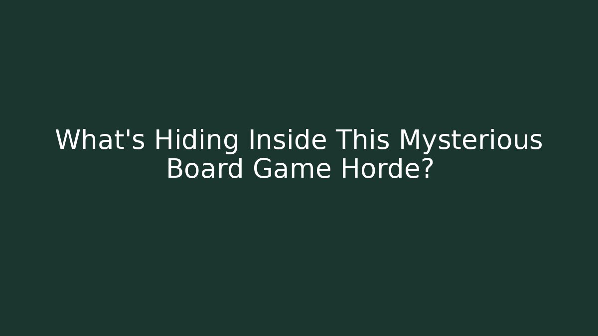 What's Hiding Inside This Mysterious Board Game Horde?