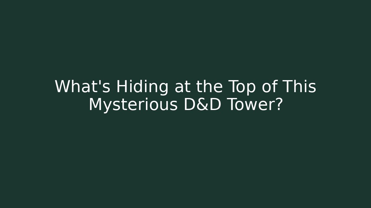What's Hiding at the Top of This Mysterious D&D Tower?