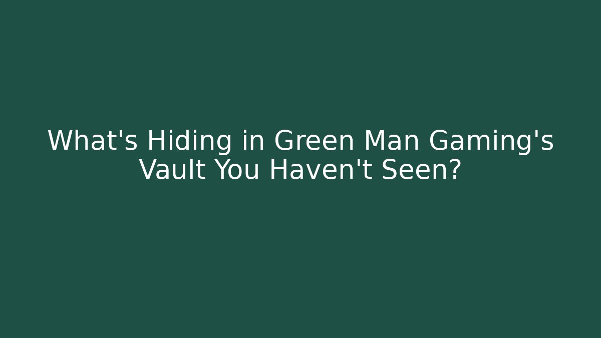 What's Hiding in Green Man Gaming's Vault You Haven't Seen?