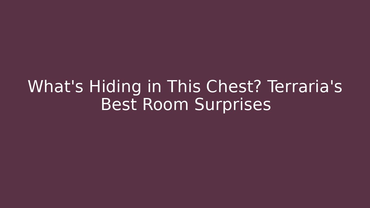 What's Hiding in This Chest? Terraria's Best Room Surprises