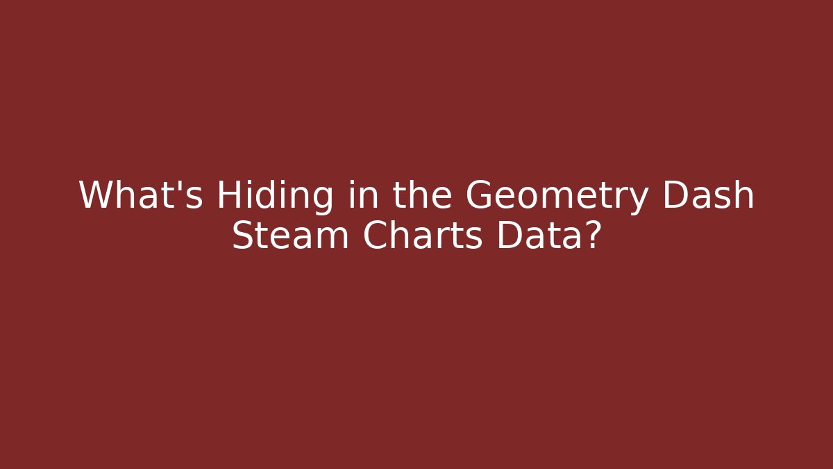 What's Hiding in the Geometry Dash Steam Charts Data? - Critter Realm