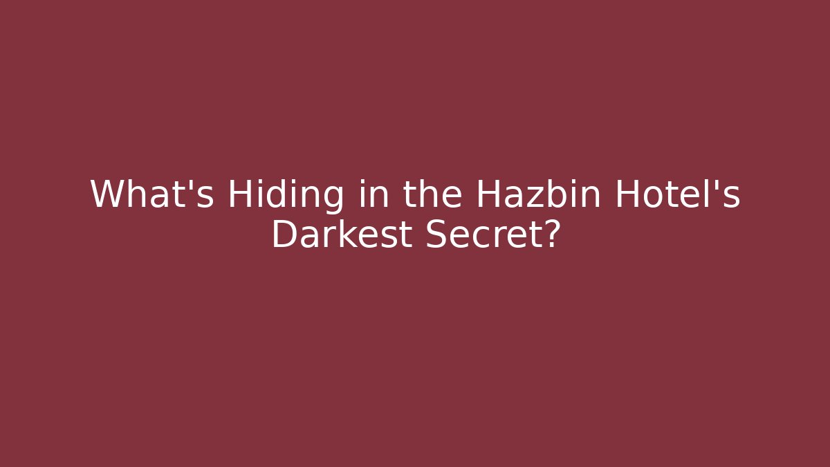 What's Hiding in the Hazbin Hotel's Darkest Secret?