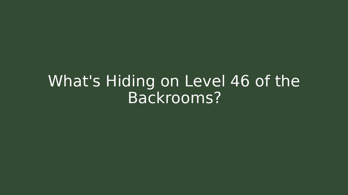 What's Hiding on Level 46 of the Backrooms?