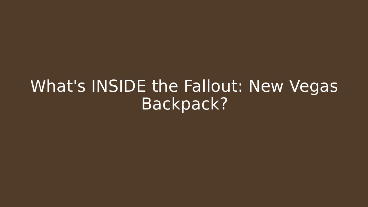 What's INSIDE the Fallout: New Vegas Backpack?