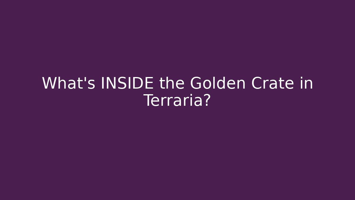 What's INSIDE the Golden Crate in Terraria?