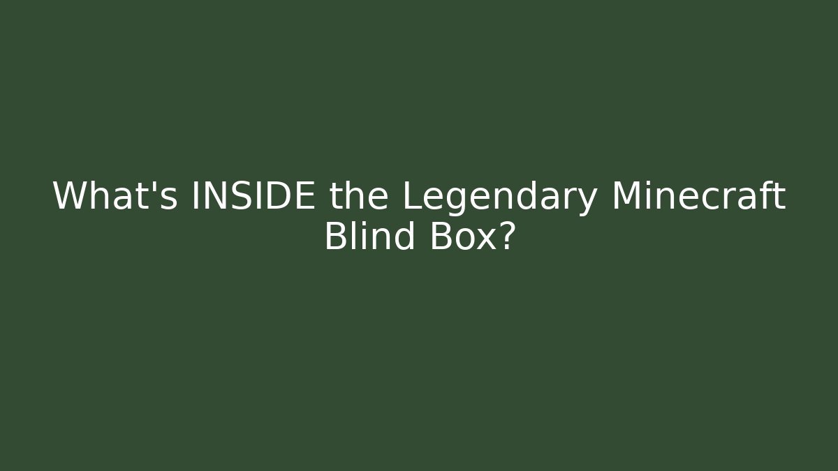 What's INSIDE the Legendary Minecraft Blind Box?