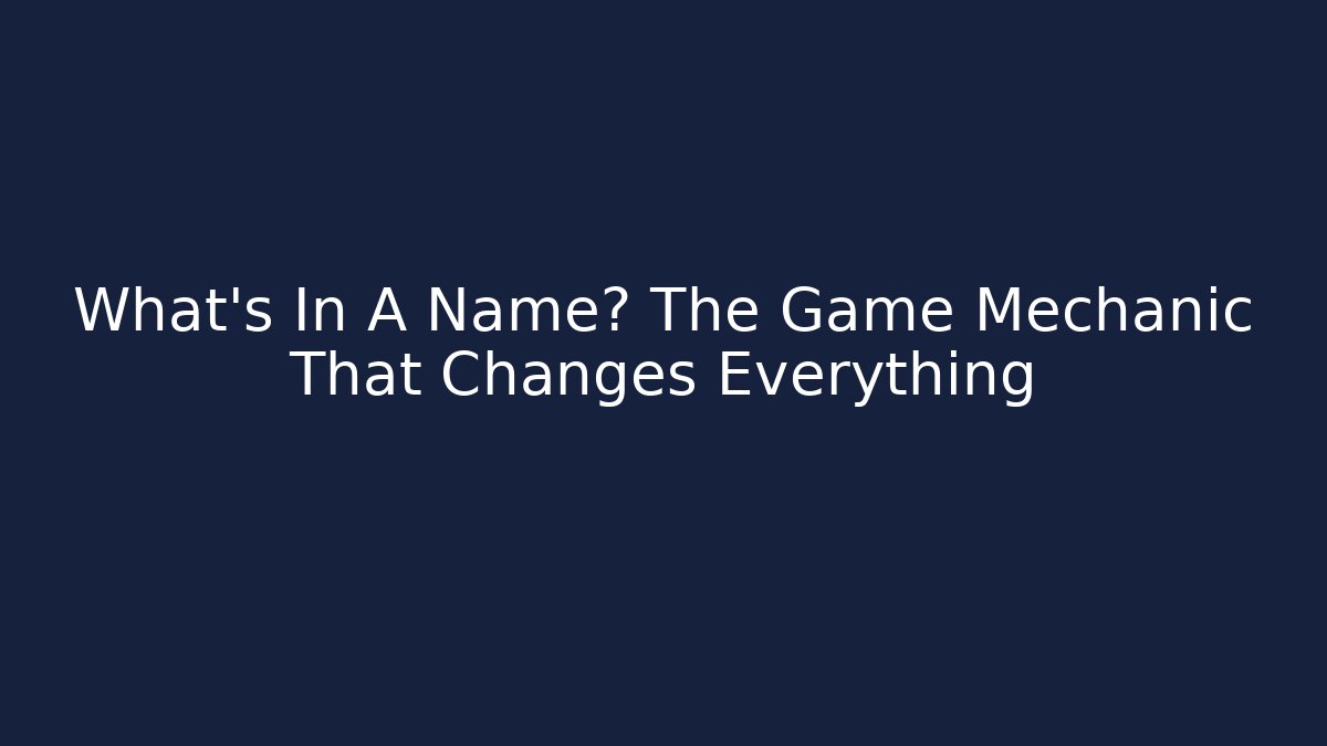 What's In A Name? The Game Mechanic That Changes Everything - Critter Realm