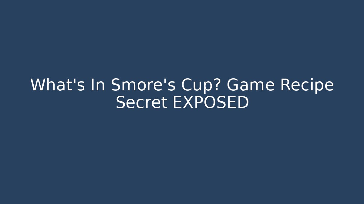What's In Smore's Cup? Game Recipe Secret EXPOSED