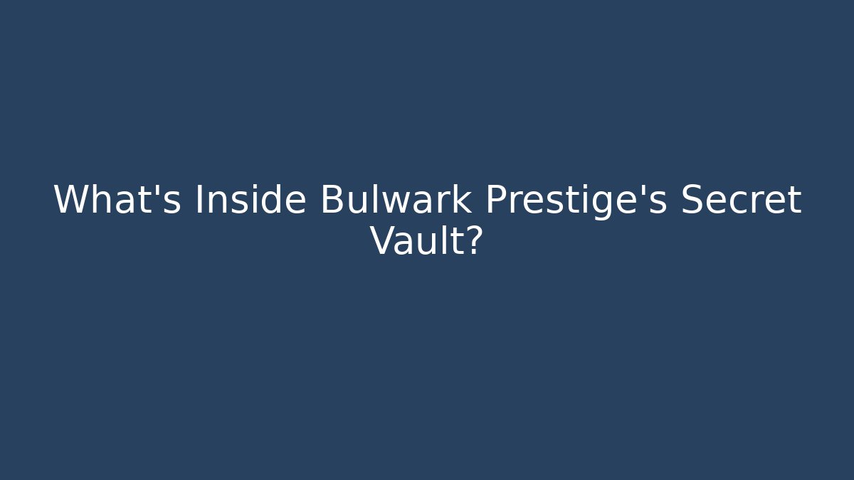 What's Inside Bulwark Prestige's Secret Vault?