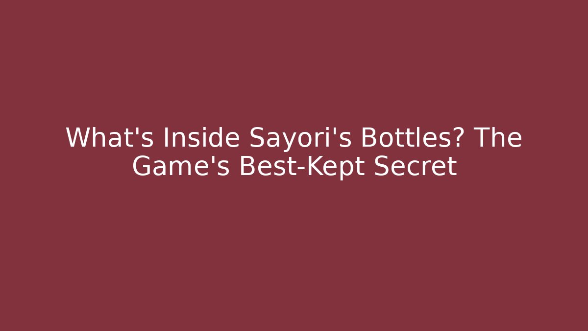 What's Inside Sayori's Bottles? The Game's Best-Kept Secret