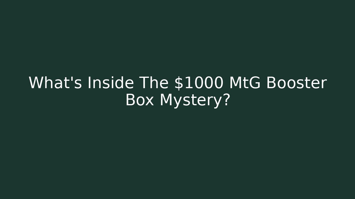 What's Inside The $1000 MtG Booster Box Mystery?