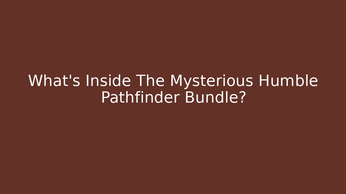 What's Inside The Mysterious Humble Pathfinder Bundle?