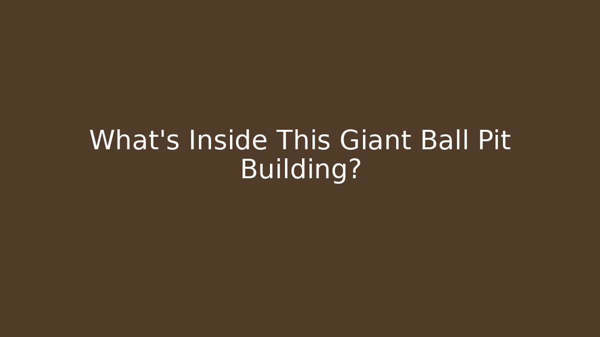 What's Inside This Giant Ball Pit Building?