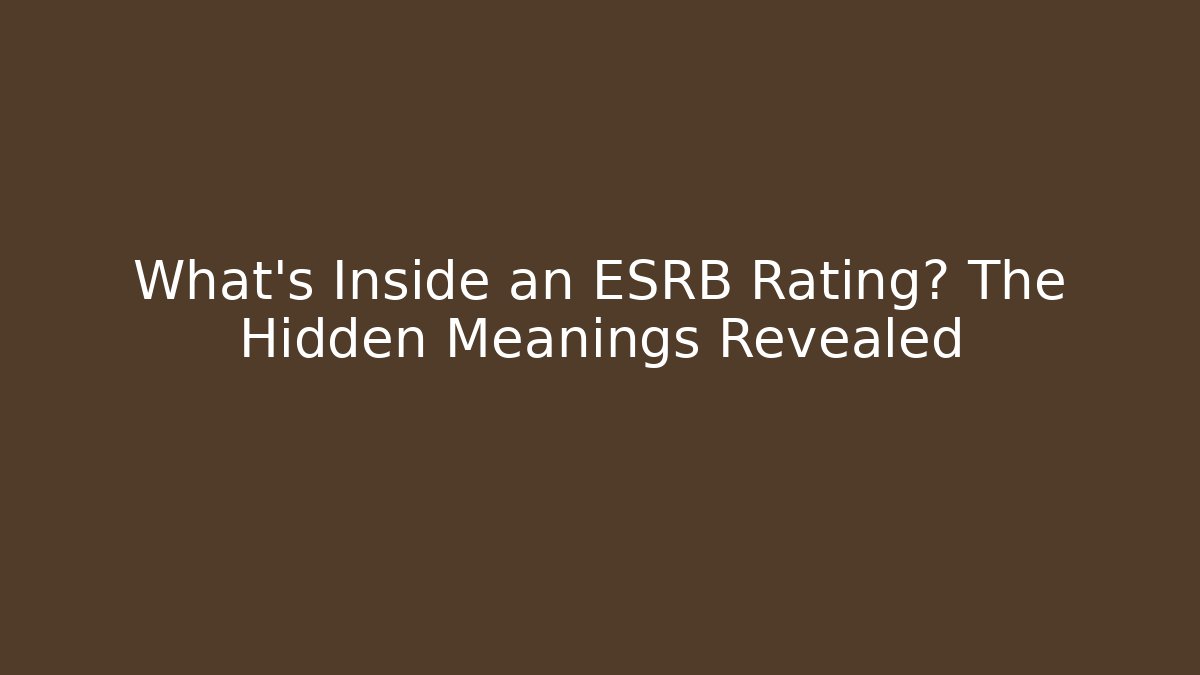 What's Inside an ESRB Rating? The Hidden Meanings Revealed