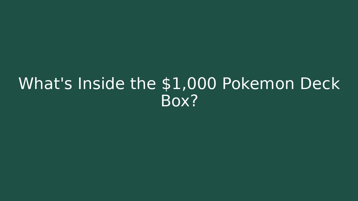 What's Inside the $1,000 Pokemon Deck Box?