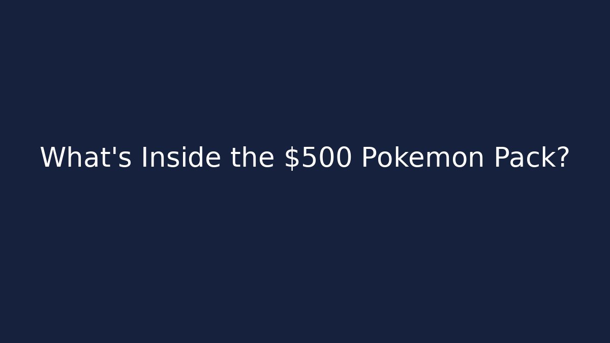 What's Inside the $500 Pokemon Pack?