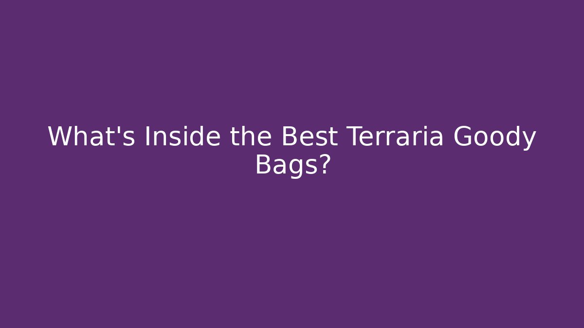 What's Inside the Best Terraria Goody Bags?