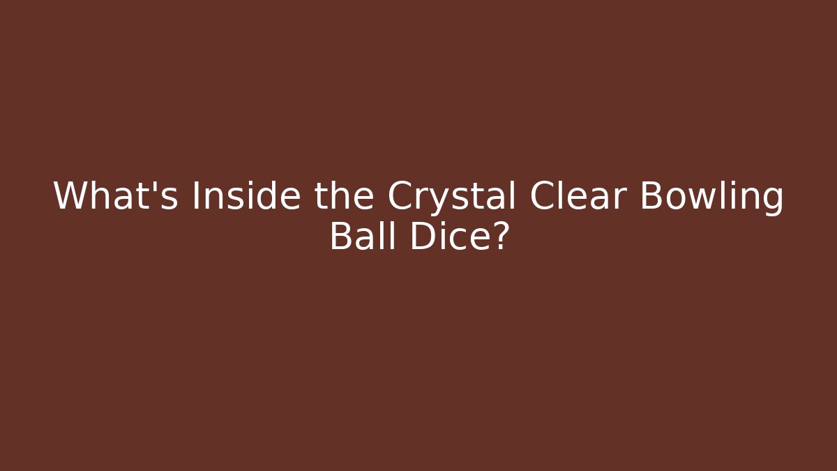 What's Inside the Crystal Clear Bowling Ball Dice? - Critter Realm