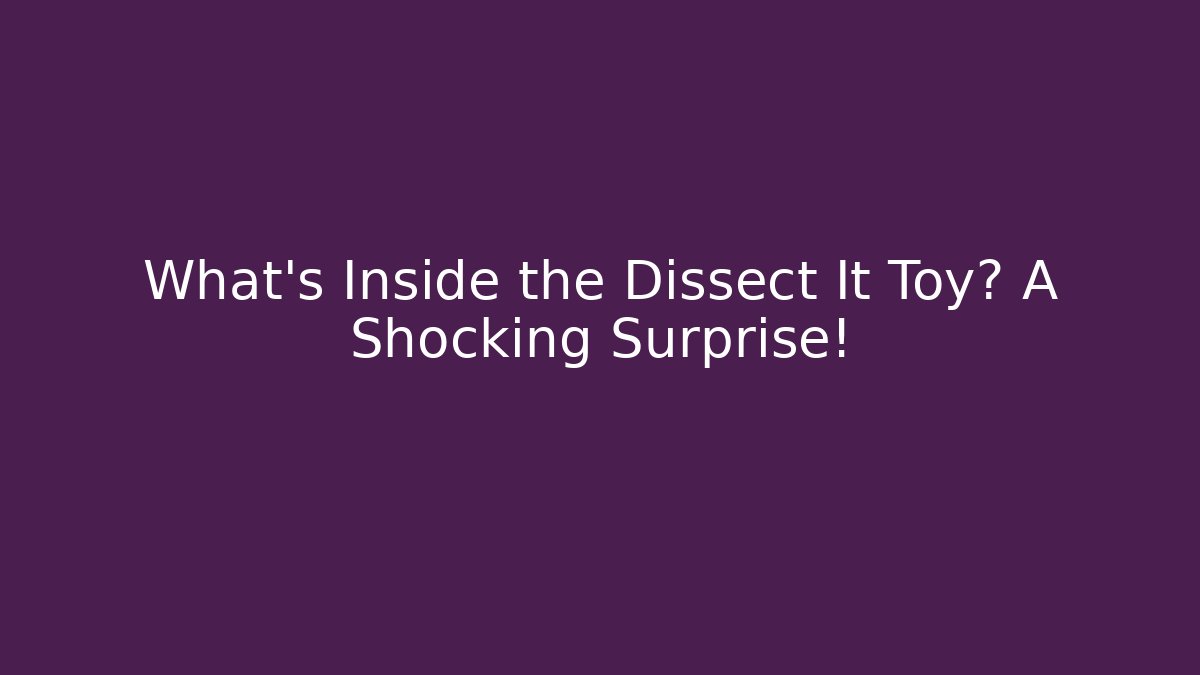 What's Inside the Dissect It Toy? A Shocking Surprise! - Critter Realm