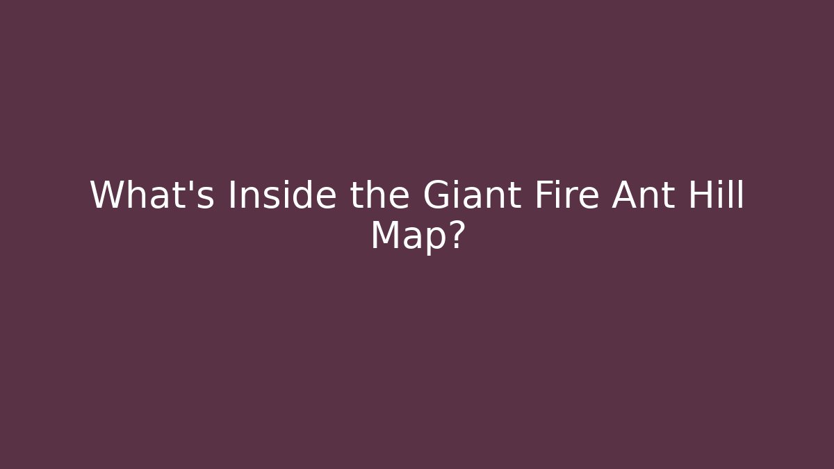 What's Inside the Giant Fire Ant Hill Map? - Critter Realm