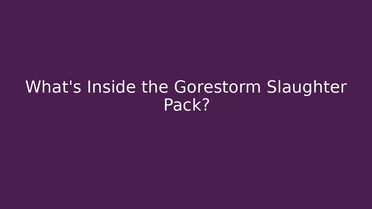 What's Inside the Gorestorm Slaughter Pack? - Critter Realm